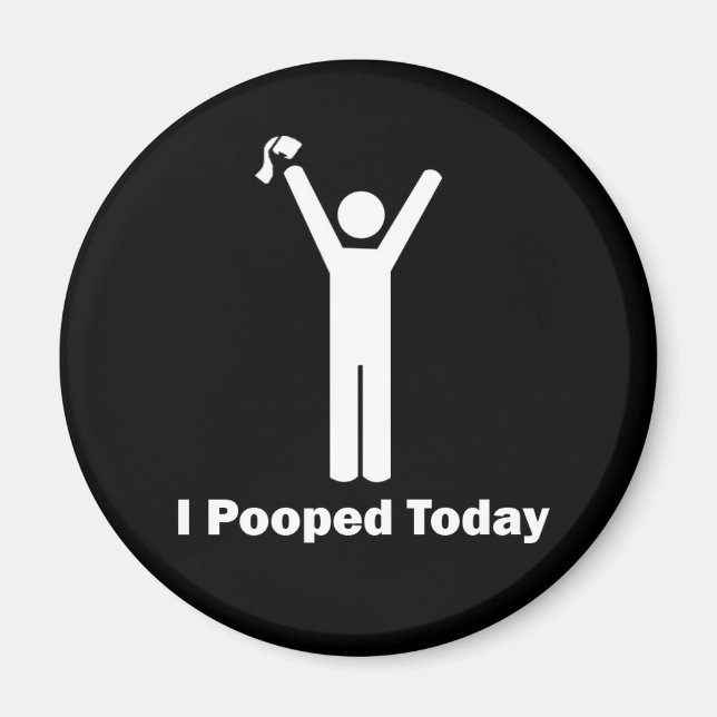 I Pooped Today Magnet (Front)