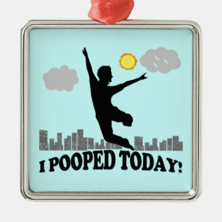 I Pooped Today Metal Ornament