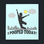 I Pooped Today Notepad<br><div class="desc">I Pooped Today. Funny t-shirts, mugs and gifts for the unconstipated.</div>