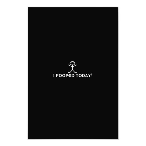 i pooped today photo print