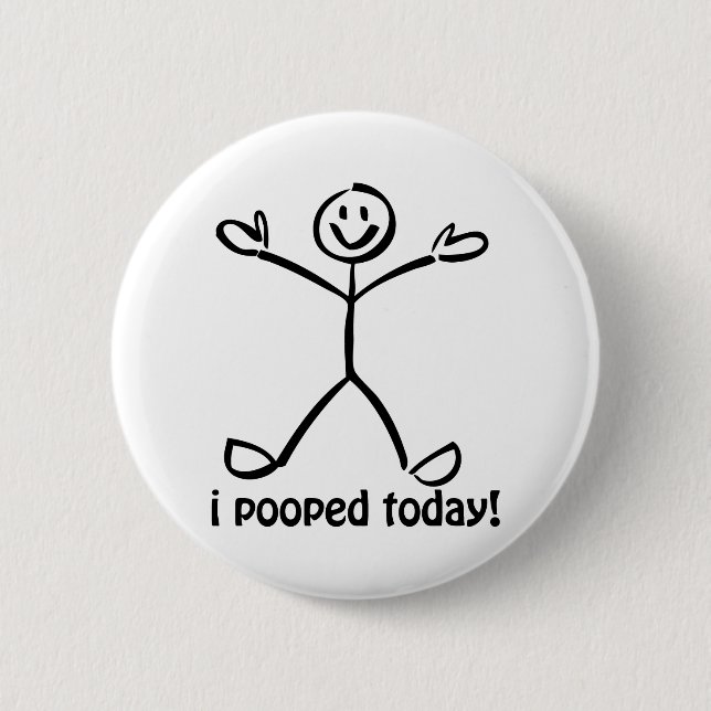 I Pooped Today Pinback Button (Front)