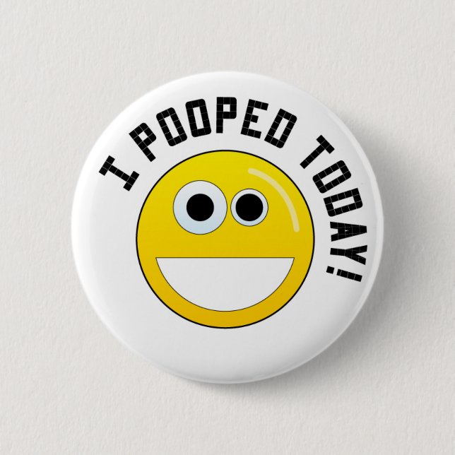 I Pooped Today! Pinback Button (Front)