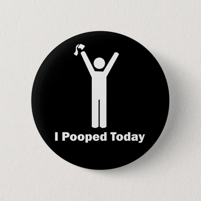 I Pooped Today Pinback Button (Front)