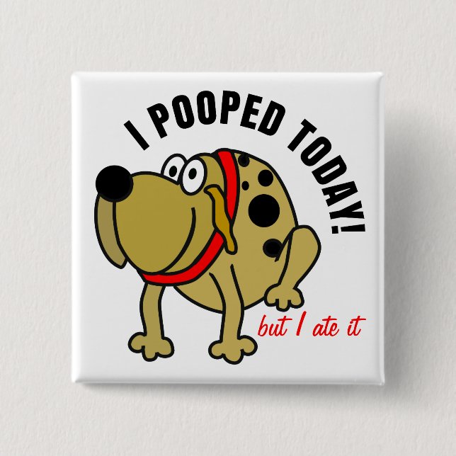 I Pooped Today Pinback Button (Front)