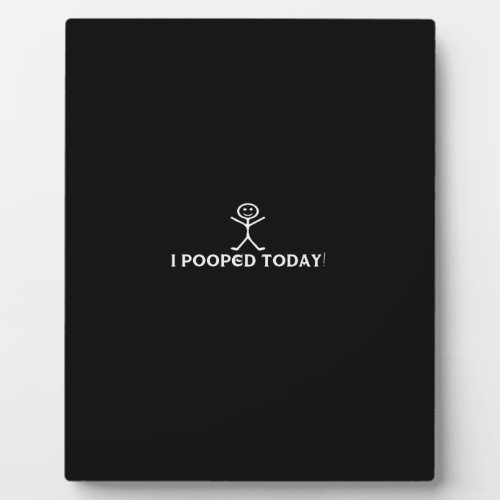 i pooped today plaque