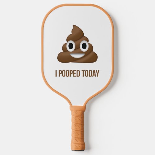 I Pooped Today Poo Emoji  Pickleball Paddle