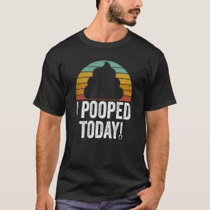 I Pooped Today Quote Saying T-Shirt