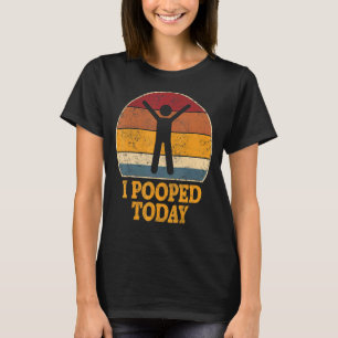 I Pooped Today Retro Poop  Toilet Humor I Pooped T-Shirt