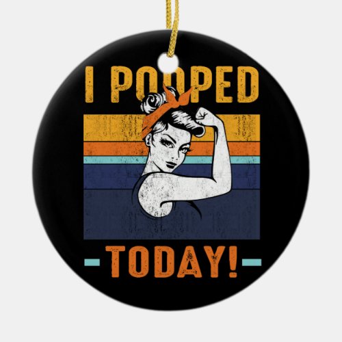 I Pooped Today Retro Rosie Funny Humor Strong Wome Ceramic Ornament