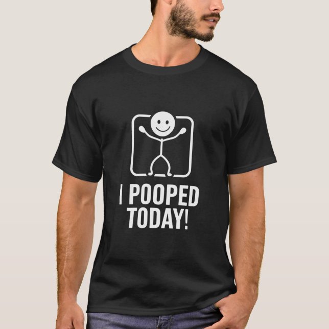 I Pooped Today Stick Figure Humor T-Shirt (Front)