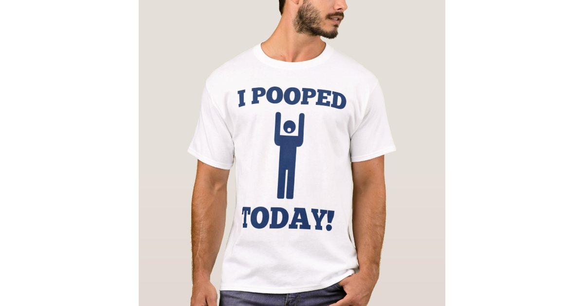 t shirt that says i pooped today