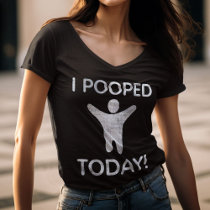 I Pooped Today T-Shirt
