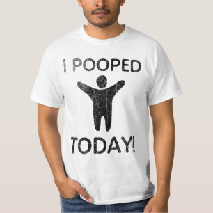 I Pooped Today T-Shirt