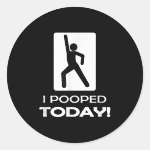 I Pooped Today Tees - Funny Humor Store Uni Adult  Classic Round Sticker