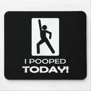 I Pooped Today Tees - Funny Humor Store Uni Adult  Mouse Pad