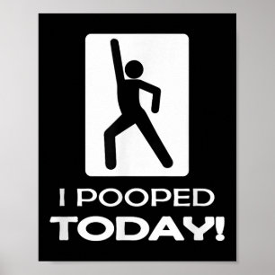 I Pooped Today Tees - Funny Humor Store Uni Adult Poster