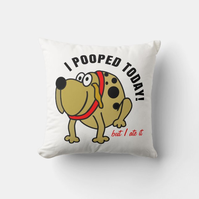 I Pooped Today Throw Pillow (Front)