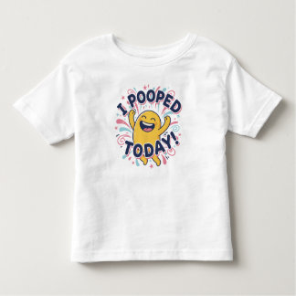 I POOPED TODAY! TODDLER T-SHIRT