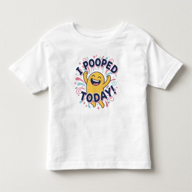 I POOPED TODAY! TODDLER T-SHIRT (Front)