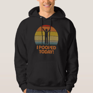 I Pooped Today Toilet Humor Retro Sarcastic Saying Hoodie