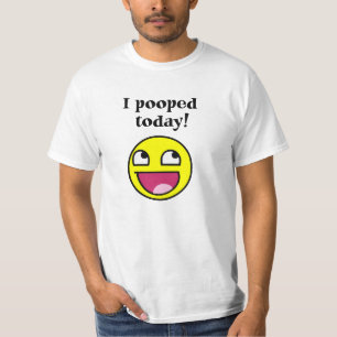 I Pooped Today! with T-Shirt