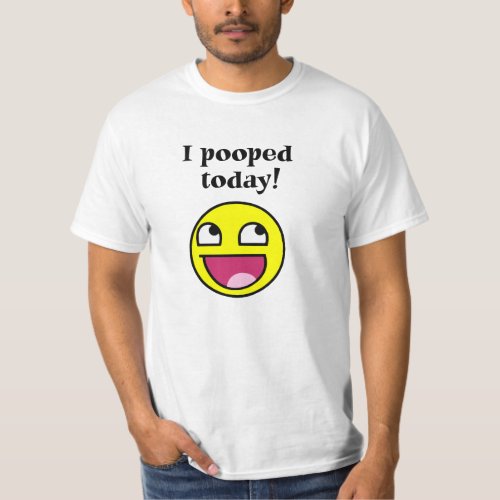I Pooped Today with T_Shirt