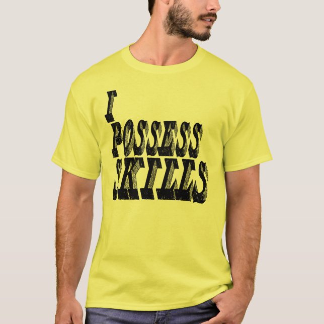 I Possess Skills T-Shirt (Front)