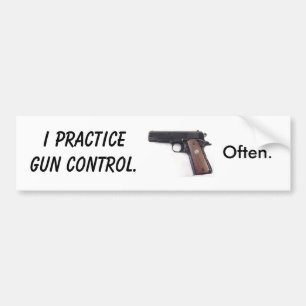 I practice gun control. Often. Bumper Sticker