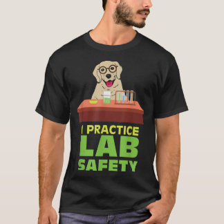 I Practice Lab Safety Funny Labrador Dog Science P T-Shirt