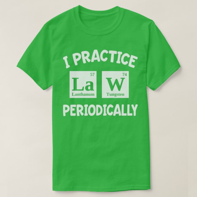 I Practice Law Periodically Lawyer Gifts For Women T-Shirt (Design Front)