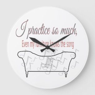 I Practice So Much My Furniture Knows the Song Large Clock
