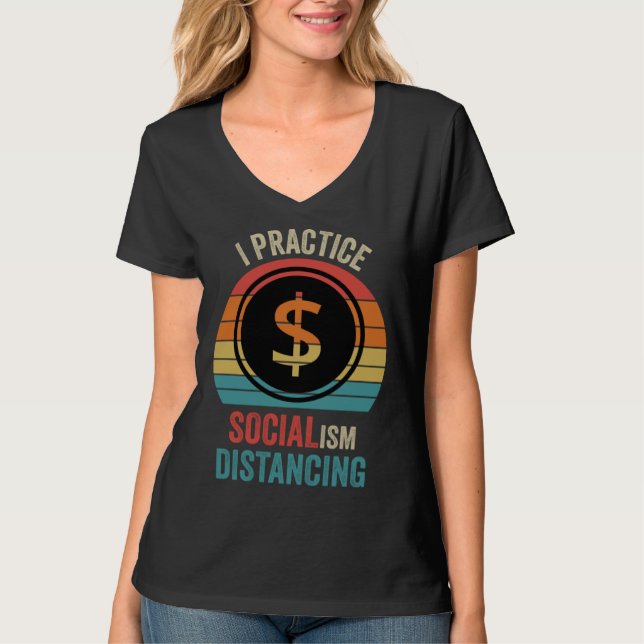 I practice socialism distancing  Anti Socialism T-Shirt (Front)