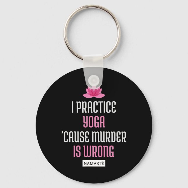I Practice Yoga cause Murder Is Wrong Namaste (fun Keychain (Front)