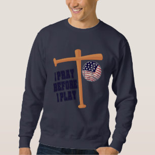 I pray before I play Basebal Game Sweatshirt