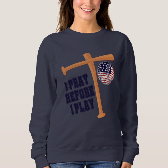I pray before I play Basebal Game Sweatshirt (Front)
