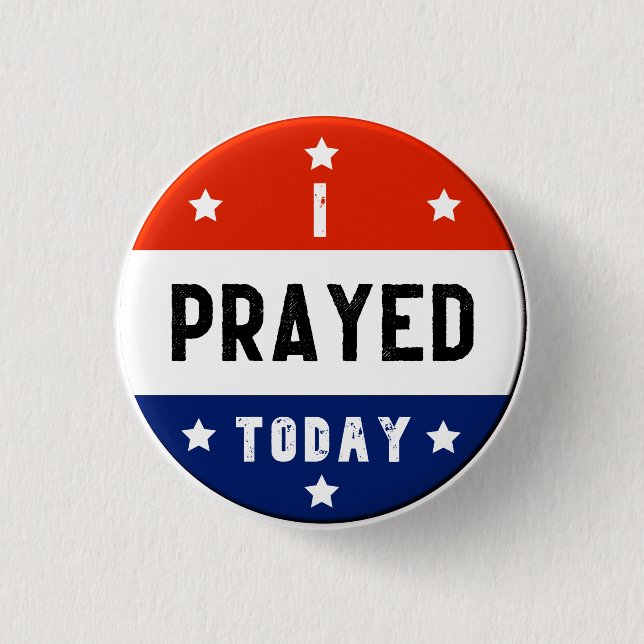 I Prayed Today Red White & Blue Round Button (Front)
