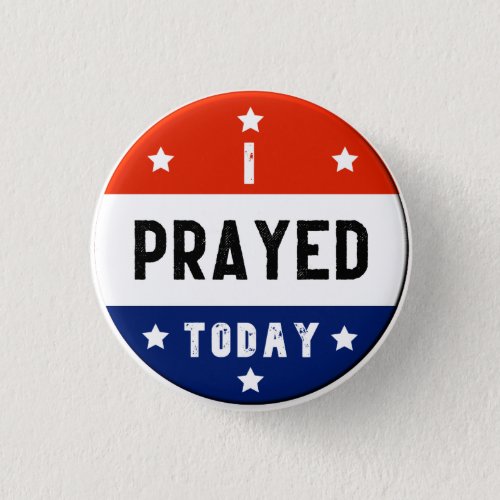 I Prayed Today Red White  Blue Round Button