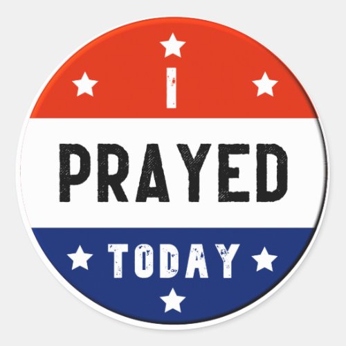 I Prayed Today Red White  Blue Round Classic Round Sticker