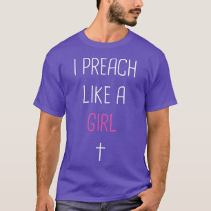 I Preach Like A Girl Cute Pastor Design T-Shirt