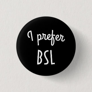 I prefer BSL button