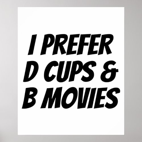 I Prefer D Cups  B Movies  Funny Gift Poster