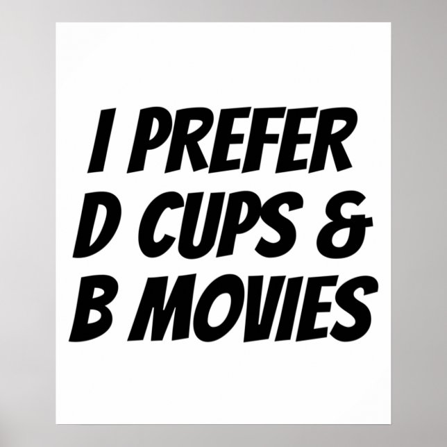 I Prefer D Cups  B Movies  Funny Gift Poster (Front)