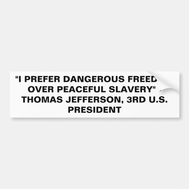 I PREFER DANGEROUS FREEDOM OVER PEACEFUL SLAVERY BUMPER STICKER (Front)