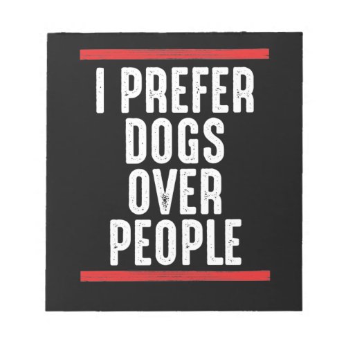 I prefer dogs over people notepad