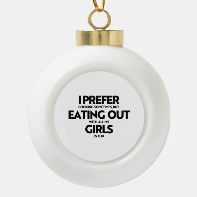 I prefer eating out girls ceramic ball christmas ornament (Front)
