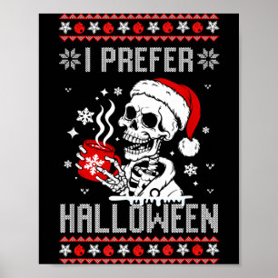 I Prefer Halloween Christmas Sweater Skeleton Ugly Poster