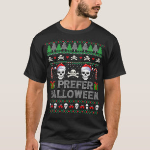 I Prefer Halloween Over Xmas Skull Ugly Christmasm T-Shirt