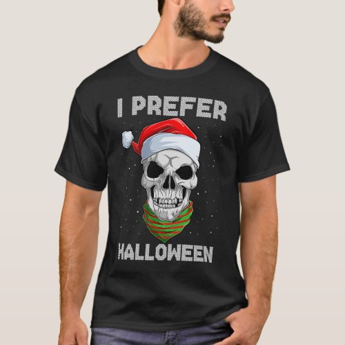 I Prefer Halloween Skull Head Santa Hat Xmas T_Shirt