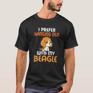 I Prefer Hanging Out With My Beagle Funny Beagle O T-Shirt