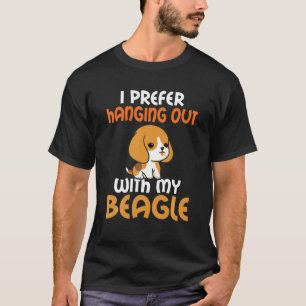 I Prefer Hanging Out With My Beagle Funny Beagle O T-Shirt